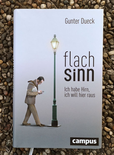 Gunter Dueck – Flachsinn: Ich habe Hirn, ich will hier raus